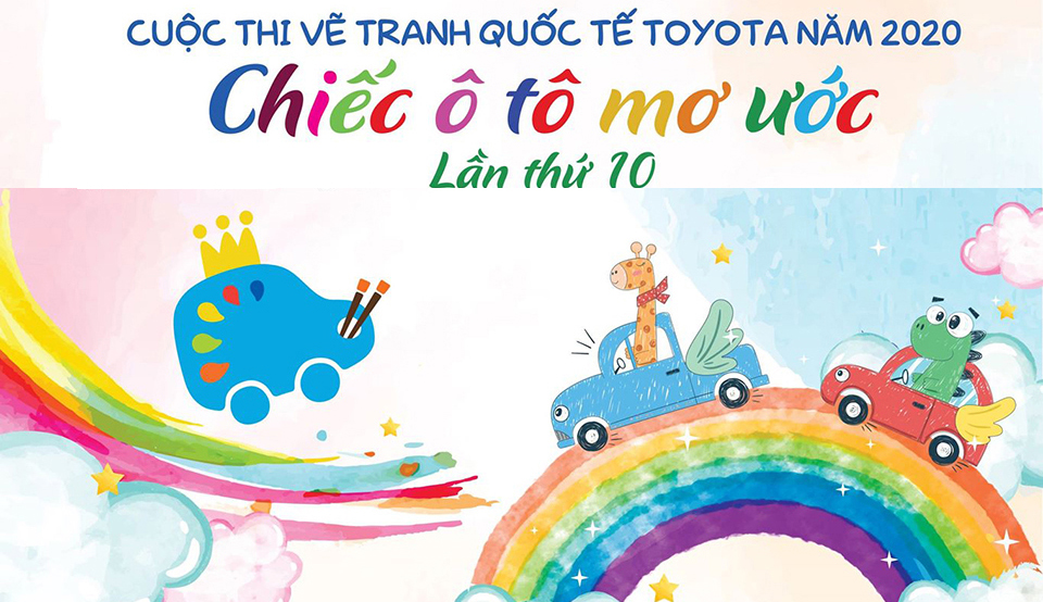CUỘC THI VẼ TRANH QUỐC TẾ TOYOTA NĂM 2020 "CHIẾC Ô TÔ MƠ ƯỚC" LẦN THỨ 10